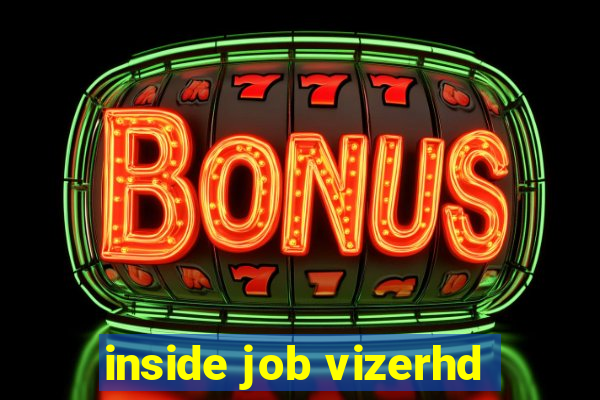 inside job vizerhd